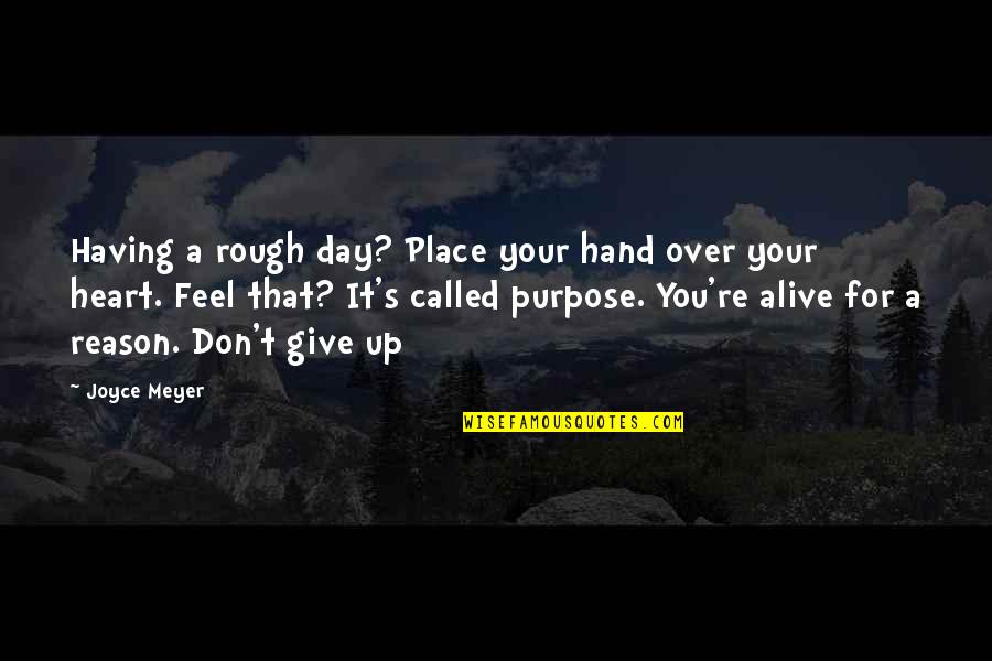 Hand Over Heart Quotes By Joyce Meyer: Having a rough day? Place your hand over