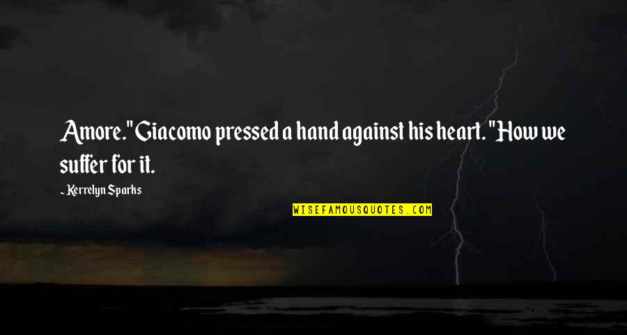 Hand Over Heart Quotes By Kerrelyn Sparks: Amore." Giacomo pressed a hand against his heart.