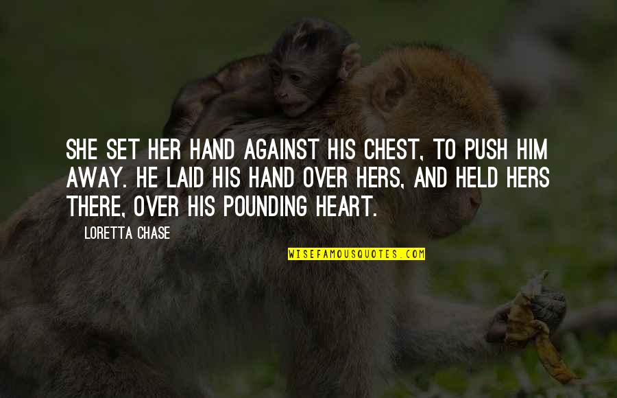 Hand Over Heart Quotes By Loretta Chase: She set her hand against his chest, to