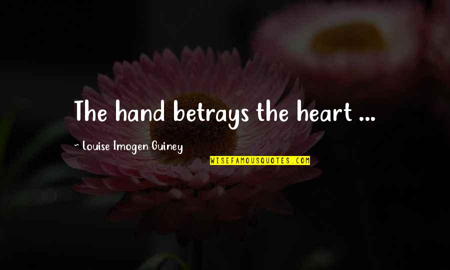 Hand Over Heart Quotes By Louise Imogen Guiney: The hand betrays the heart ...