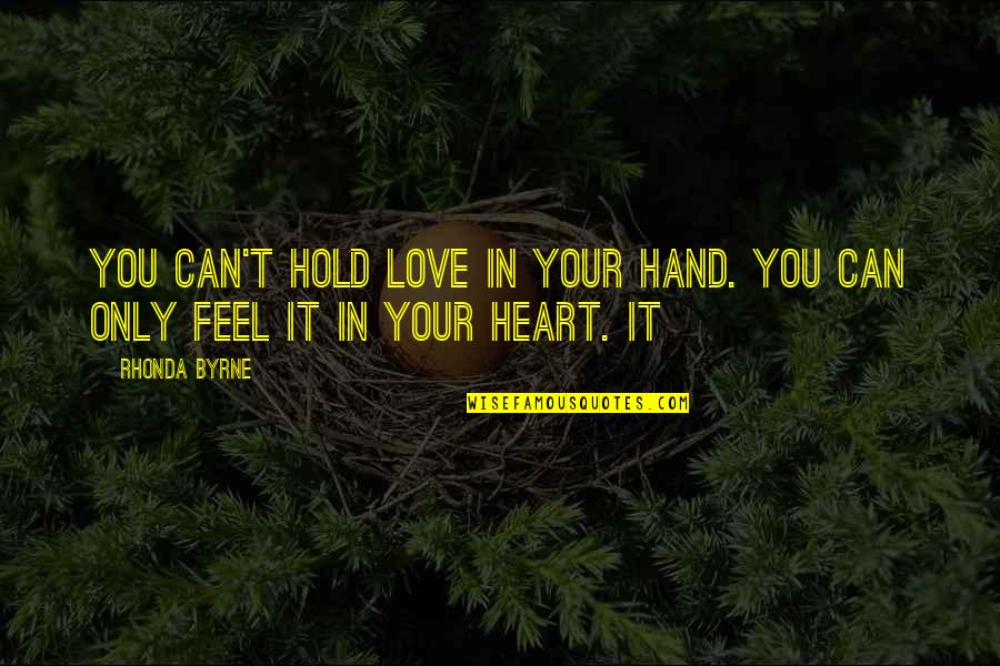 Hand Over Heart Quotes By Rhonda Byrne: You can't hold love in your hand. You