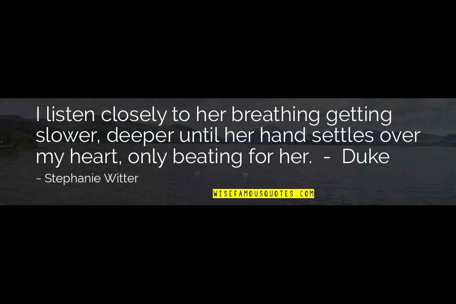 Hand Over Heart Quotes By Stephanie Witter: I listen closely to her breathing getting slower,