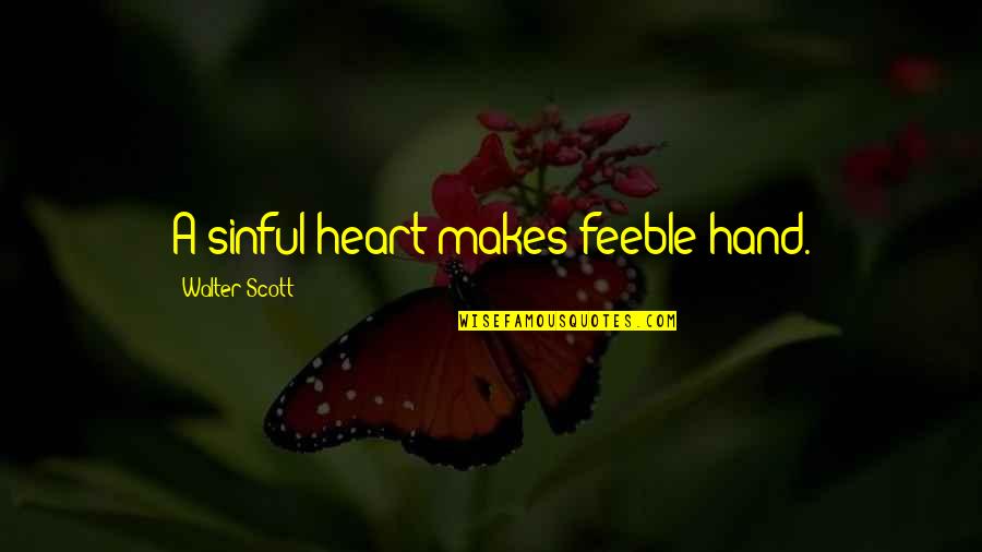 Hand Over Heart Quotes By Walter Scott: A sinful heart makes feeble hand.