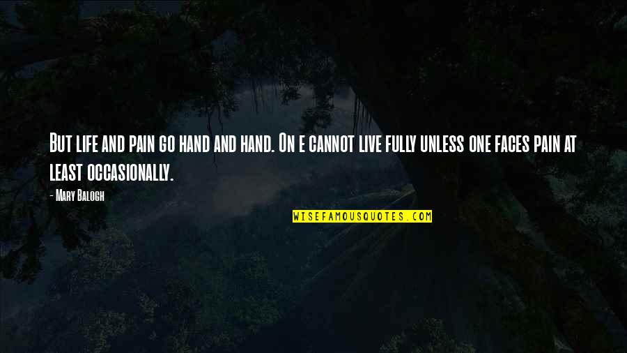Hand Pain Quotes By Mary Balogh: But life and pain go hand and hand.