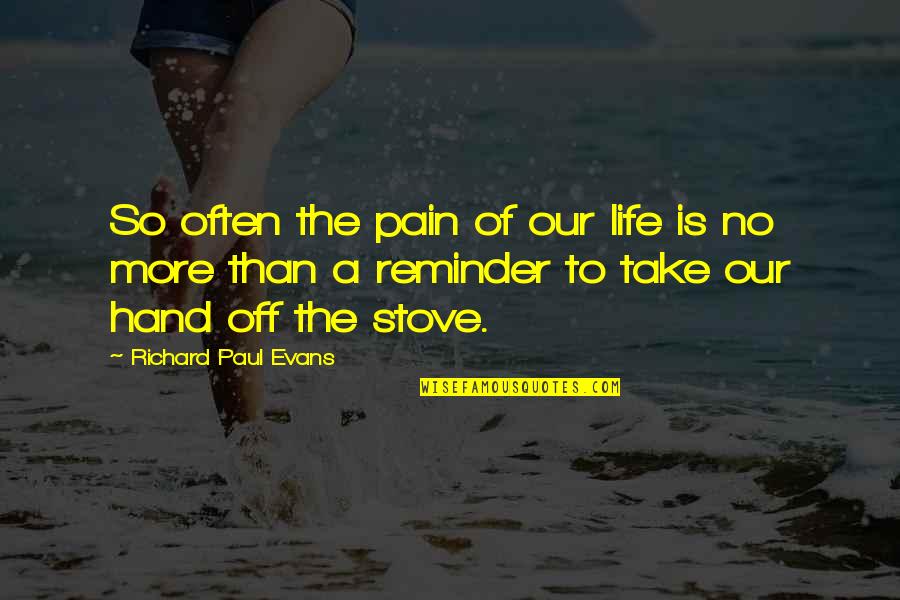 Hand Pain Quotes By Richard Paul Evans: So often the pain of our life is