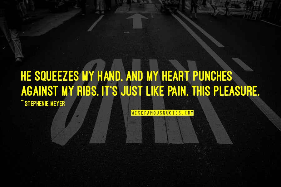 Hand Pain Quotes By Stephenie Meyer: He squeezes my hand, and my heart punches