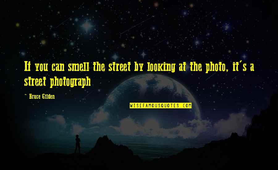 Hand Painted Love Quotes By Bruce Gilden: If you can smell the street by looking