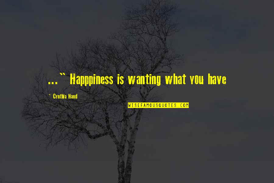 Hand Quotes By Cynthia Hand: ..." Happpiness is wanting what you have