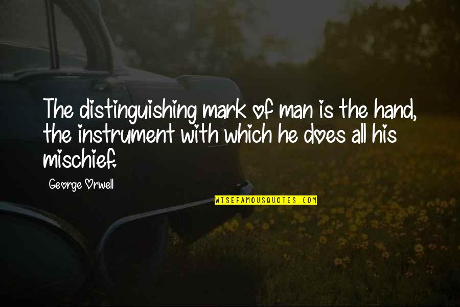 Hand Quotes By George Orwell: The distinguishing mark of man is the hand,