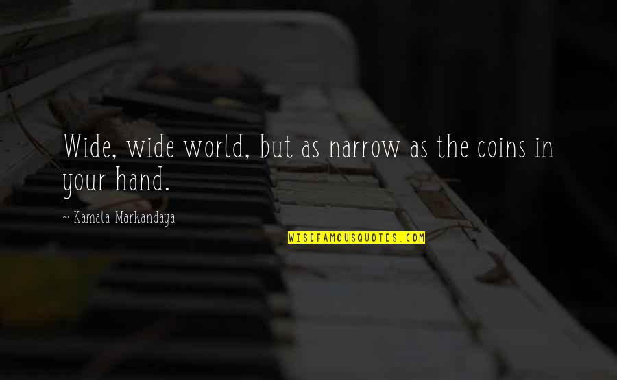 Hand Quotes By Kamala Markandaya: Wide, wide world, but as narrow as the