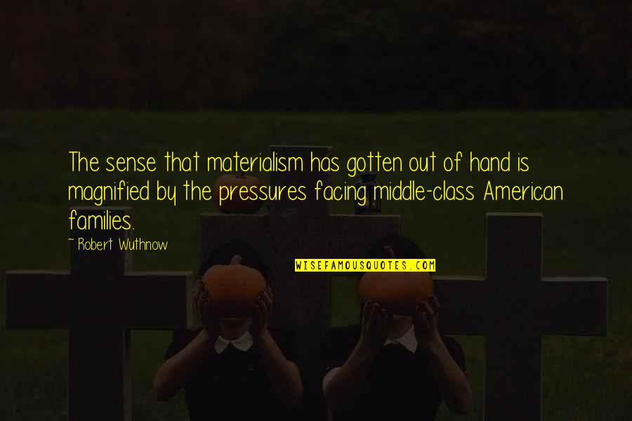 Hand Quotes By Robert Wuthnow: The sense that materialism has gotten out of