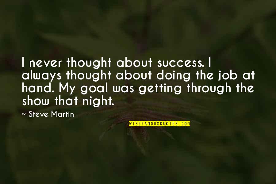 Hand Quotes By Steve Martin: I never thought about success. I always thought