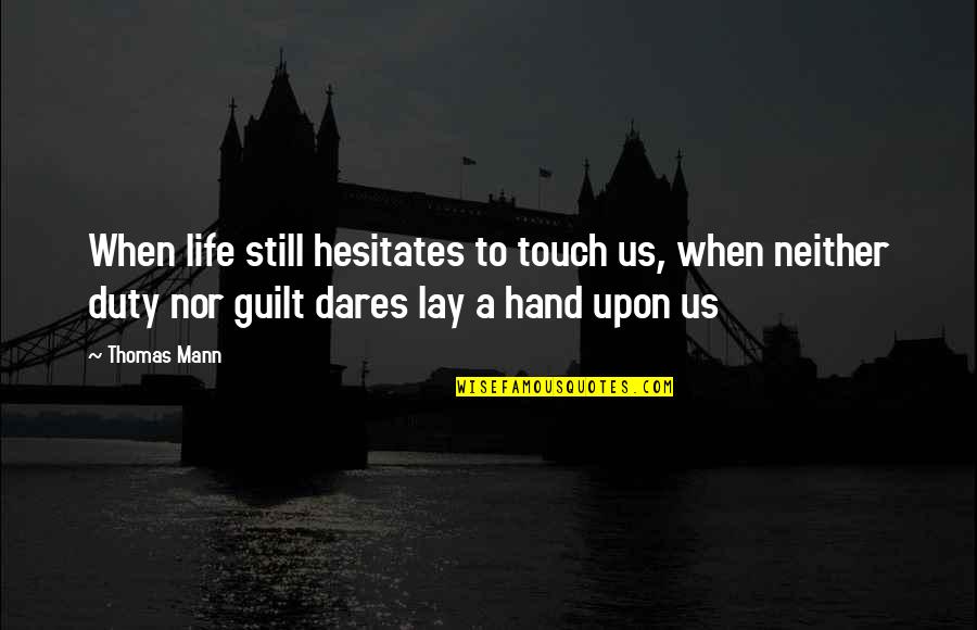 Hand Quotes By Thomas Mann: When life still hesitates to touch us, when