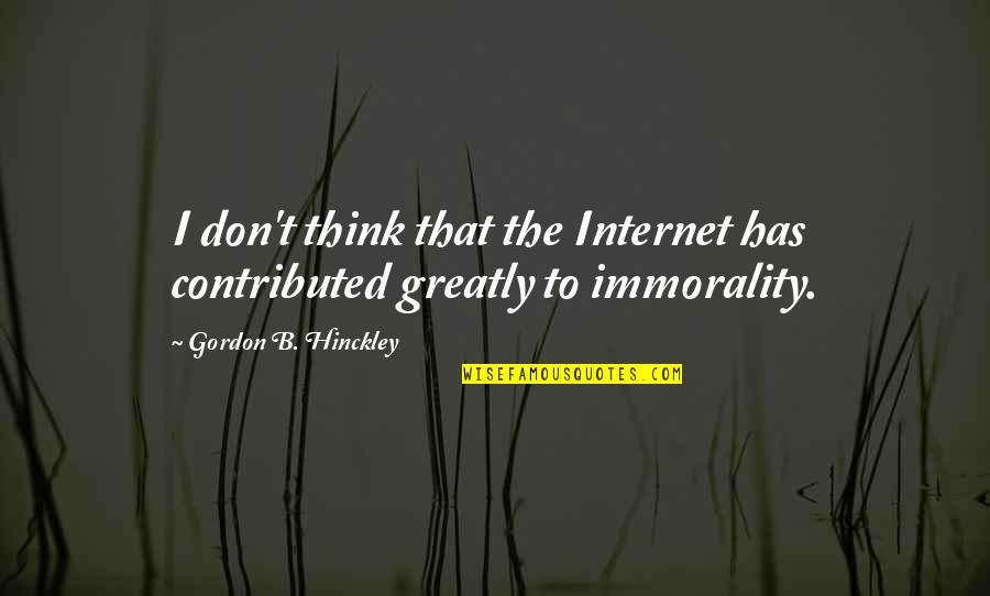 Hand Scrub Quotes By Gordon B. Hinckley: I don't think that the Internet has contributed