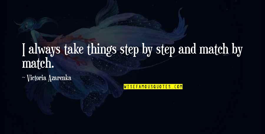 Hand Scrub Quotes By Victoria Azarenka: I always take things step by step and