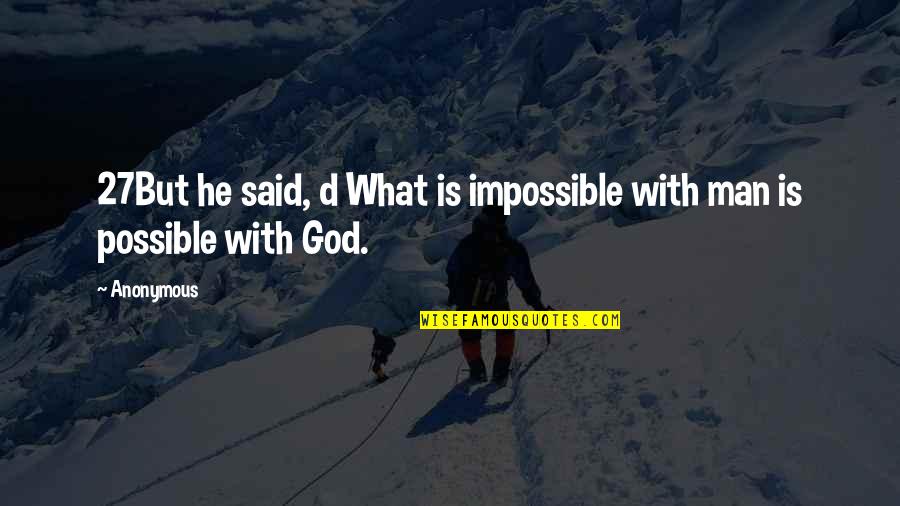 Hand Servants Of Mary Quotes By Anonymous: 27But he said, d What is impossible with