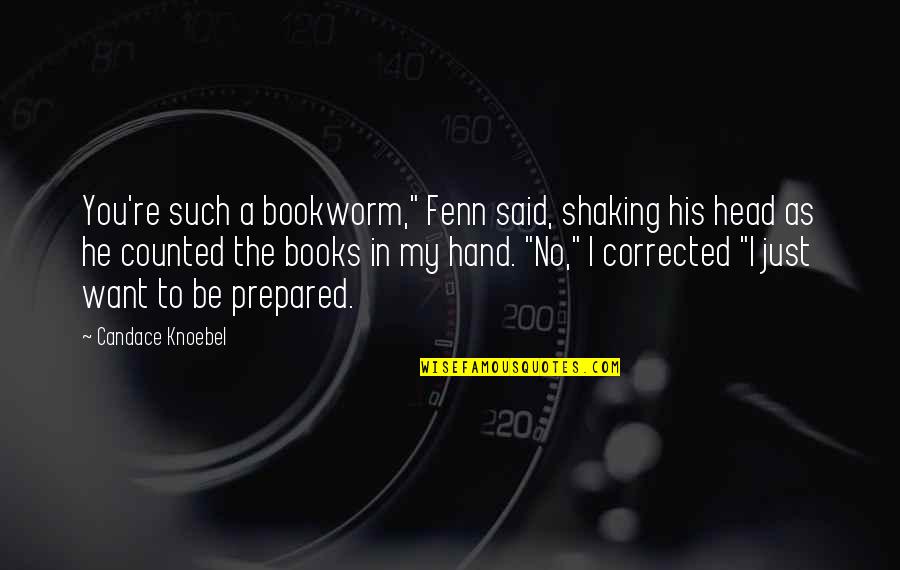 Hand Shaking Quotes By Candace Knoebel: You're such a bookworm," Fenn said, shaking his
