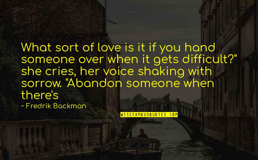 Hand Shaking Quotes By Fredrik Backman: What sort of love is it if you