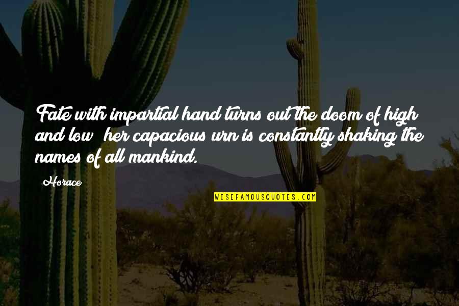 Hand Shaking Quotes By Horace: Fate with impartial hand turns out the doom