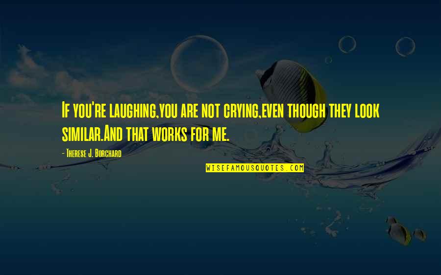 Hand Shaking Quotes By Therese J. Borchard: If you're laughing,you are not crying,even though they