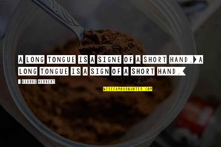 Hand Sign Quotes By George Herbert: A long tongue is a signe of a