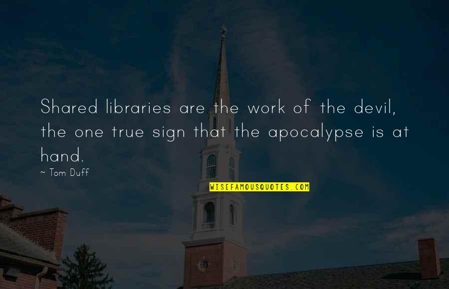 Hand Sign Quotes By Tom Duff: Shared libraries are the work of the devil, Hand Sign Quotes By Tom Duff: Shared libraries are the work of the devil,
