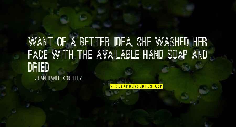 Hand Soap Quotes By Jean Hanff Korelitz: Want of a better idea, she washed her