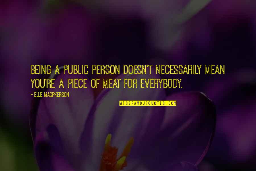 Hand Speed Quotes By Elle Macpherson: Being a public person doesn't necessarily mean you're Hand Speed Quotes By Elle Macpherson: Being a public person doesn't necessarily mean you're