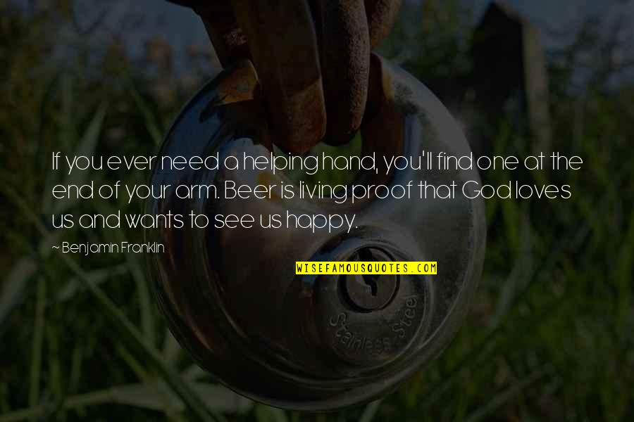 Hand To God Quotes By Benjamin Franklin: If you ever need a helping hand, you'll