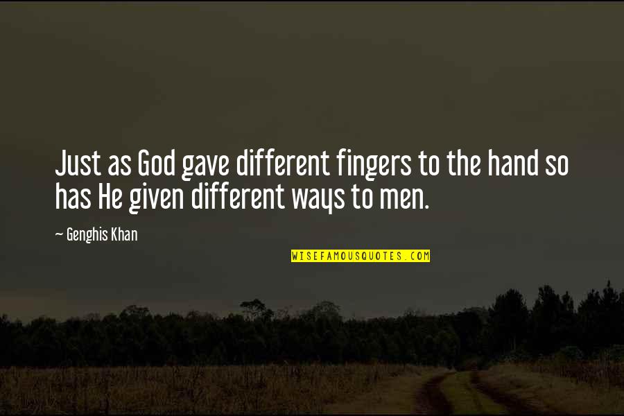 Hand To God Quotes By Genghis Khan: Just as God gave different fingers to the