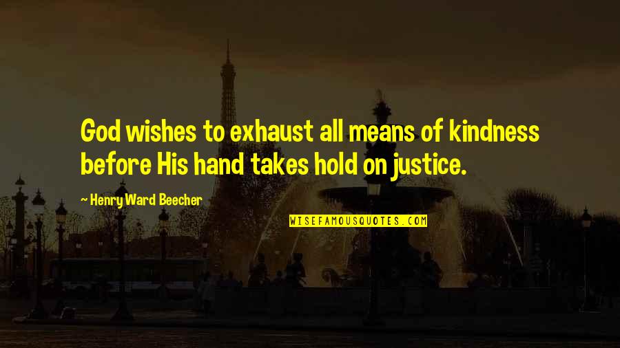 Hand To God Quotes By Henry Ward Beecher: God wishes to exhaust all means of kindness