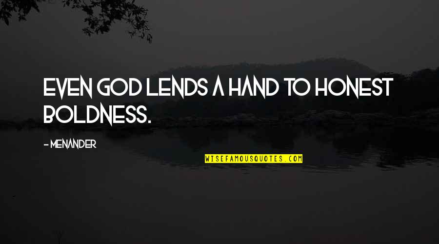 Hand To God Quotes By Menander: Even God lends a hand to honest boldness.