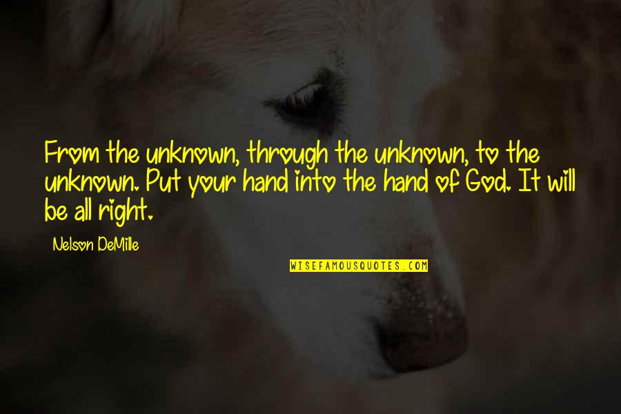 Hand To God Quotes By Nelson DeMille: From the unknown, through the unknown, to the