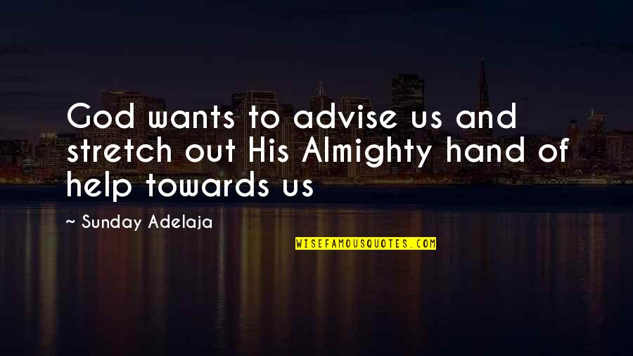 Hand To God Quotes By Sunday Adelaja: God wants to advise us and stretch out
