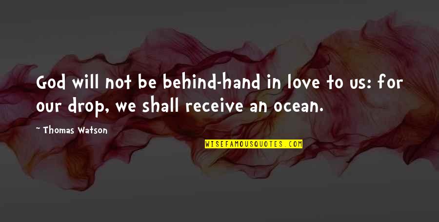 Hand To God Quotes By Thomas Watson: God will not be behind-hand in love to