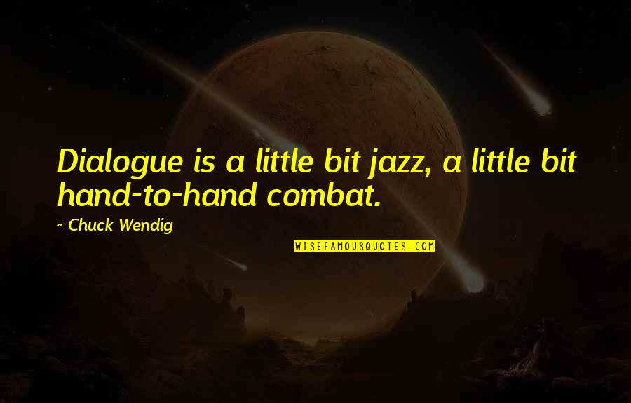 Hand To Hand Combat Quotes By Chuck Wendig: Dialogue is a little bit jazz, a little