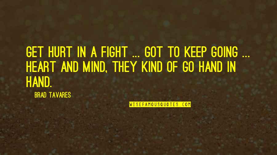 Hand To Hand Fighting Quotes By Brad Tavares: Get hurt in a fight ... got to