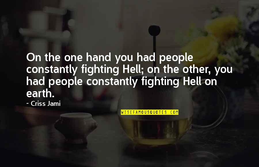 Hand To Hand Fighting Quotes By Criss Jami: On the one hand you had people constantly