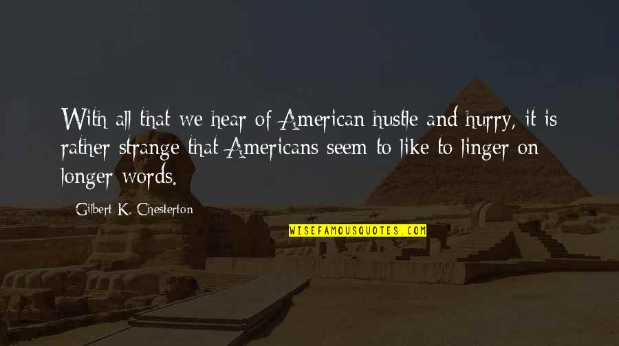 Hand To Hand Fighting Quotes By Gilbert K. Chesterton: With all that we hear of American hustle