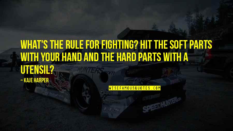 Hand To Hand Fighting Quotes By Kaje Harper: What's the rule for fighting? Hit the soft