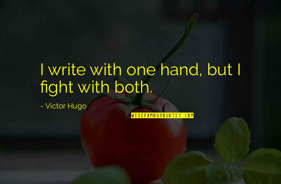Hand To Hand Fighting Quotes By Victor Hugo: I write with one hand, but I fight