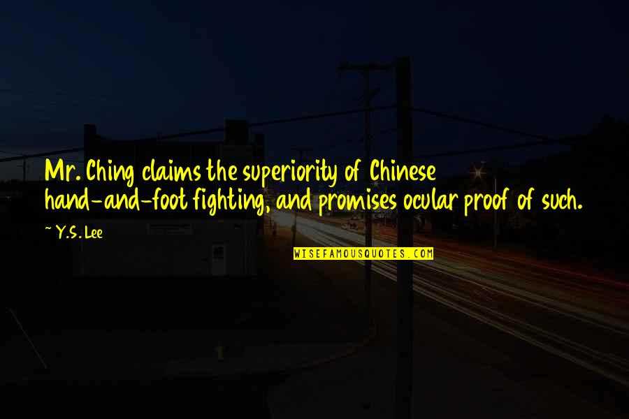 Hand To Hand Fighting Quotes By Y.S. Lee: Mr. Ching claims the superiority of Chinese hand-and-foot