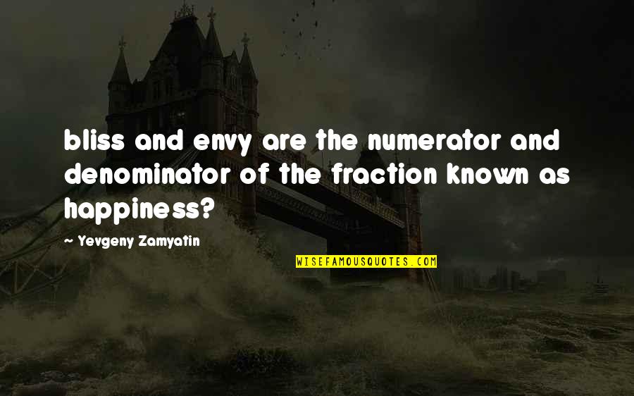 Hand To Hand Fighting Quotes By Yevgeny Zamyatin: bliss and envy are the numerator and denominator