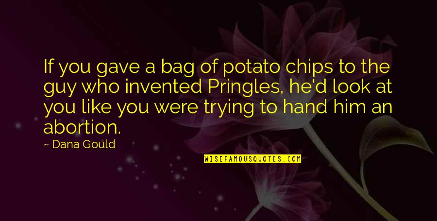 Hand To Hand Quotes By Dana Gould: If you gave a bag of potato chips Hand To Hand Quotes By Dana Gould: If you gave a bag of potato chips