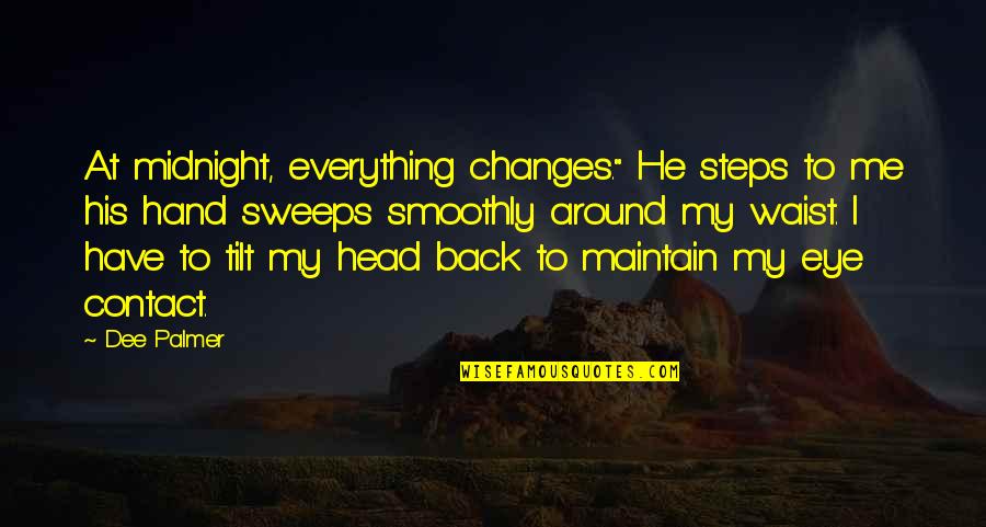 Hand To Hand Quotes By Dee Palmer: At midnight, everything changes." He steps to me