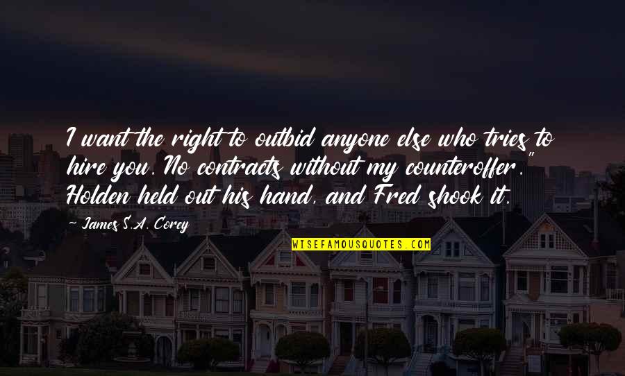 Hand To Hand Quotes By James S.A. Corey: I want the right to outbid anyone else