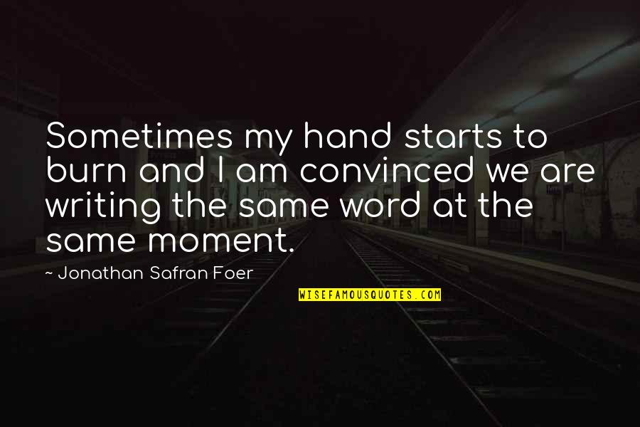 Hand To Hand Quotes By Jonathan Safran Foer: Sometimes my hand starts to burn and I