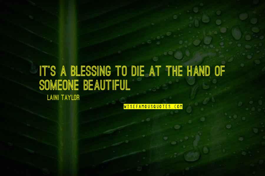 Hand To Hand Quotes By Laini Taylor: It's a blessing to die at the hand