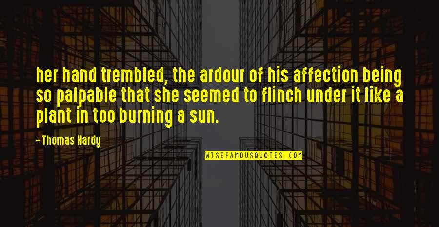 Hand To Hand Quotes By Thomas Hardy: her hand trembled, the ardour of his affection