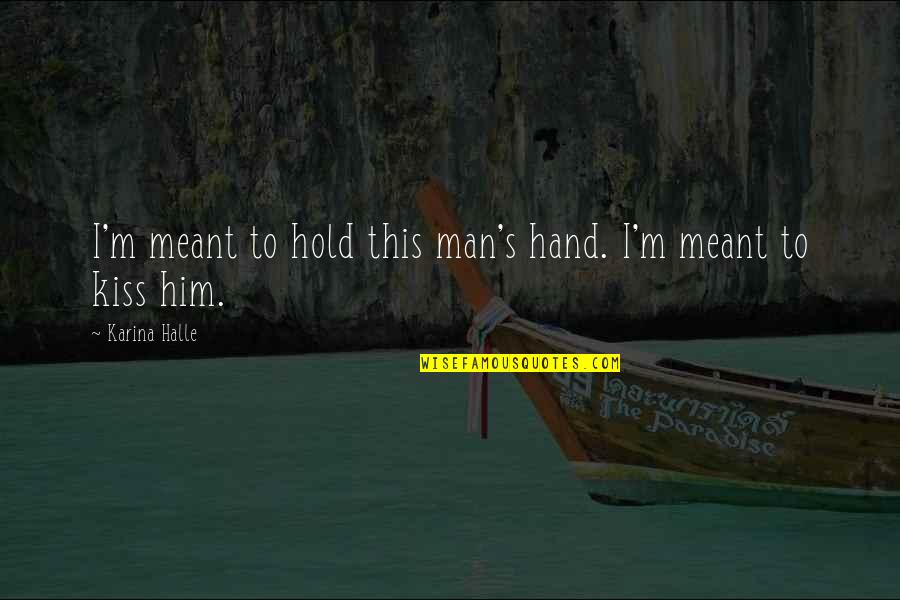 Hand To Hold Quotes By Karina Halle: I'm meant to hold this man's hand. I'm Hand To Hold Quotes By Karina Halle: I'm meant to hold this man's hand. I'm